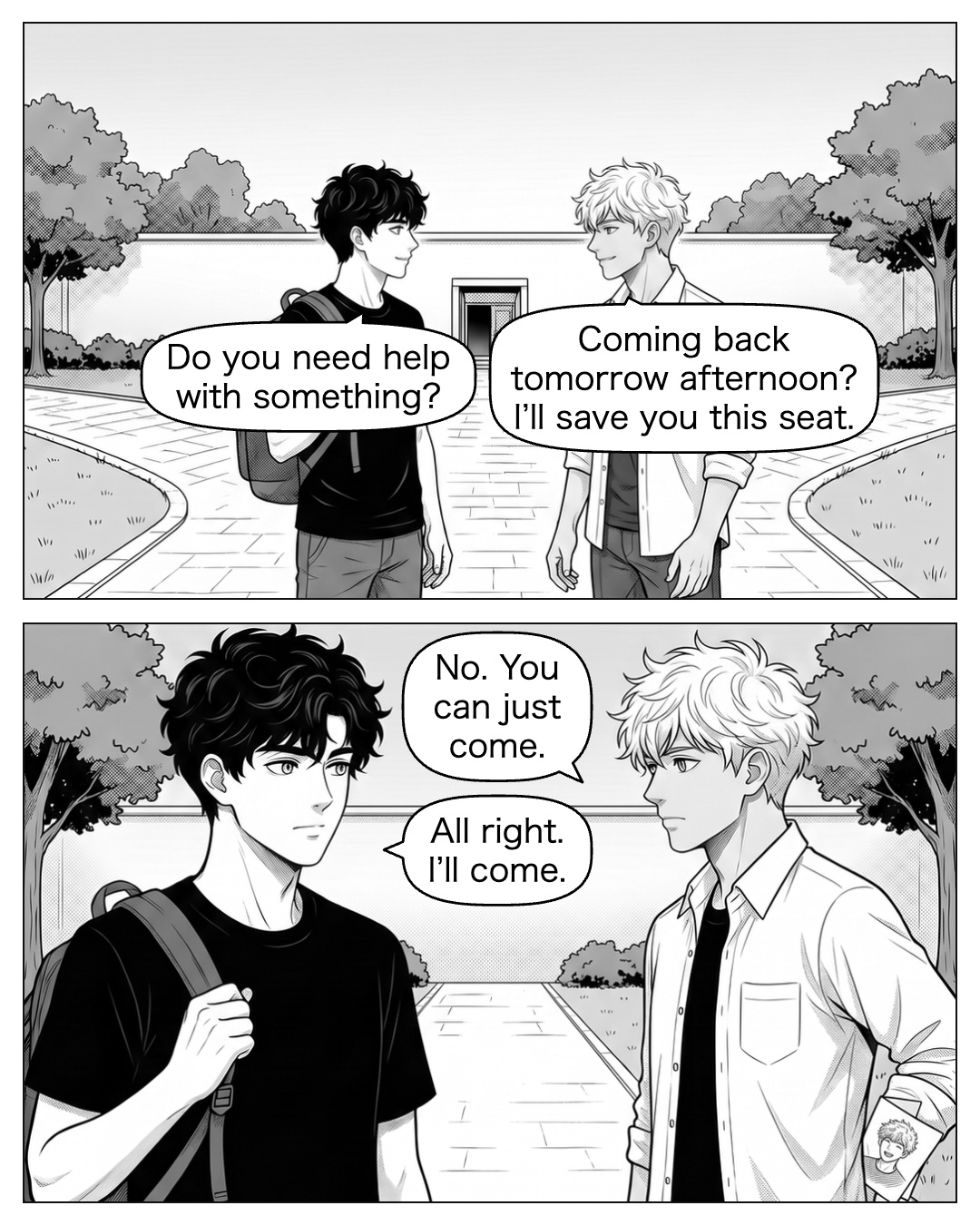 They leave the workroom together, laptop left on the desk and painting on its rack. At the courtyard path their routes separate. Ritsu gives him a smaller, less practised smile. Ren lets his backpack strap slide from his fist. As they part, Ritsu takes a folded scrap out of his pocket: the button sketch on one side, a quick drawing of Ren laughing on the other. The reader sees the black curls and black tee; Ren does not see this drawing yet. Ritsu: Coming back tomorrow afternoon? I’ll save you this seat. Ren: Do you need help with something? Ritsu: No. You can just come. Ren: All right. I’ll come.