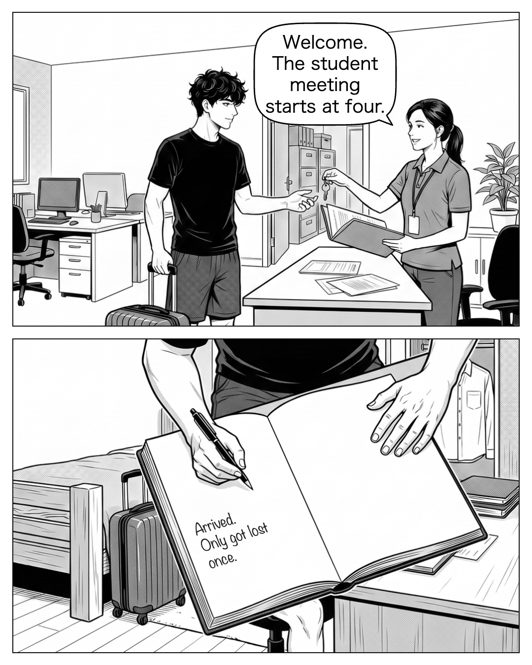 At the neighbouring residence office Ren receives his room key and orientation folder. His university enrolment and language-class form are inside. Through the adjacent doorway the same workroom can be glimpsed; this is the next door, not another unexplained journey. In his room, Ren unpacks the rolling case beside the bed, puts course folders on the desk and hangs one everyday shirt in the wardrobe. He tucks his arrival ticket into his journal and writes: Arrived. Only got lost once. Staff: Welcome. The student meeting starts at four. Ren: Arrived. Only got lost once.
